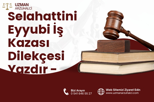 Selahattini Eyyubi İş Kazası Dilekçesi Yazdır - Patnos