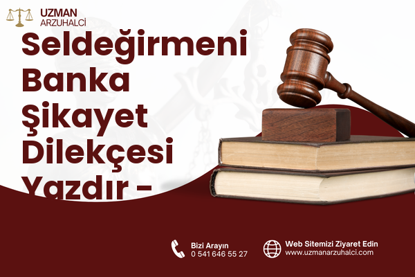 Seldeğirmeni Banka Şikayet Dilekçesi Yazdır - Merkez