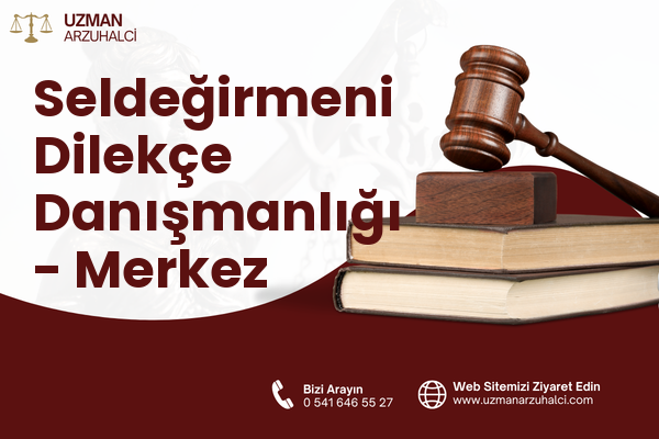 Seldeğirmeni Dilekçe Danışmanlığı - Merkez