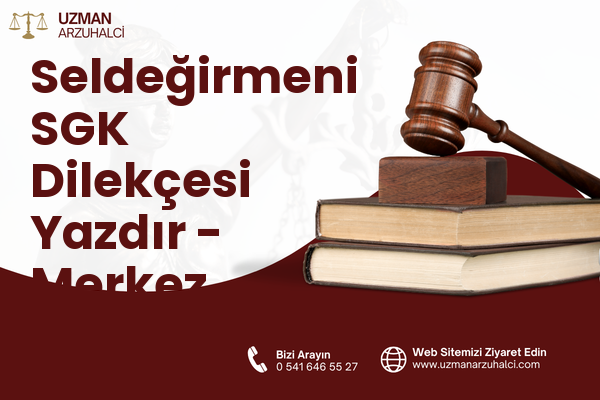 Seldeğirmeni SGK Dilekçesi Yazdır - Merkez