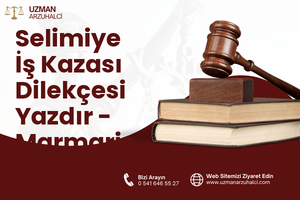 Selimiye İş Kazası Dilekçesi Yazdır - Marmaris