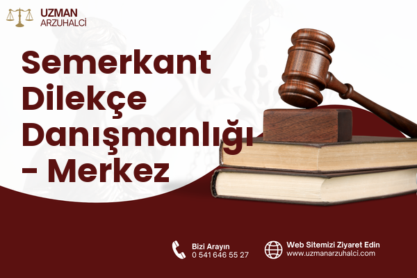 Semerkant Dilekçe Danışmanlığı - Merkez