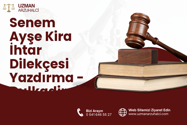 Senem Ayşe Kira İhtar Dilekçesi Yazdırma - Dulkadiroğlu