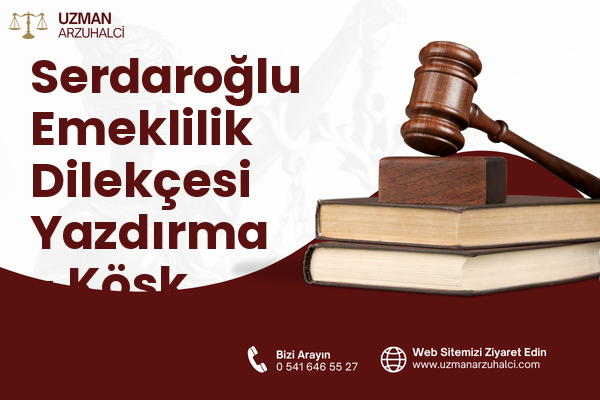 Serdaroğlu Emeklilik Dilekçesi Yazdırma - Köşk
