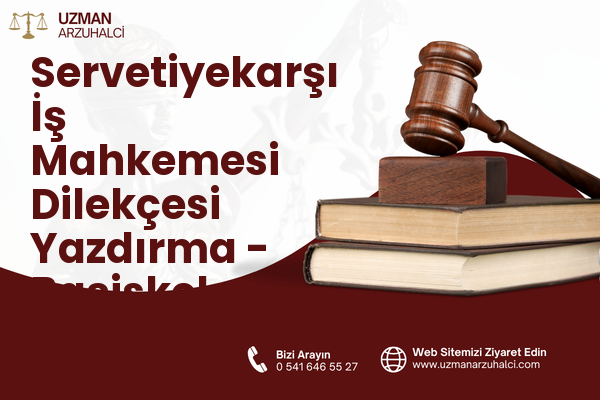 Servetiyekarşı İş Mahkemesi Dilekçesi Yazdırma - Başiskele