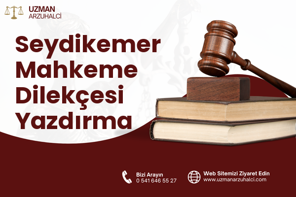 Seydikemer Mahkeme Dilekçesi Yazdırma