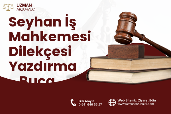 Seyhan İş Mahkemesi Dilekçesi Yazdırma - Buca