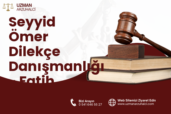 Seyyid Ömer Dilekçe Danışmanlığı - Fatih