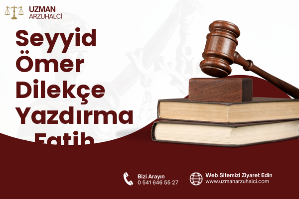 Seyyid Ömer Dilekçe Yazdırma - Fatih