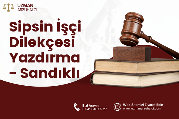 Sipsin İşçi Dilekçesi Yazdırma - Sandıklı
