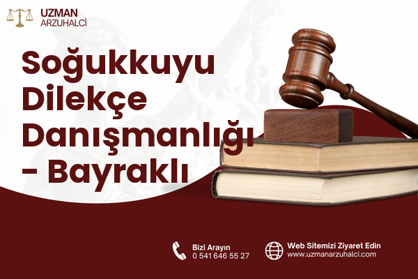 Soğukkuyu Dilekçe Danışmanlığı - Bayraklı