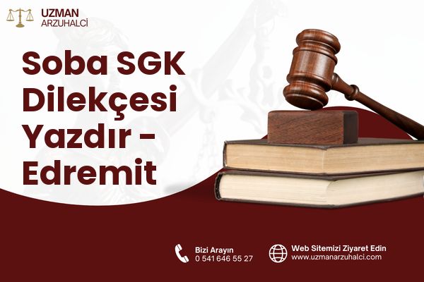 Soba SGK Dilekçesi Yazdır - Edremit