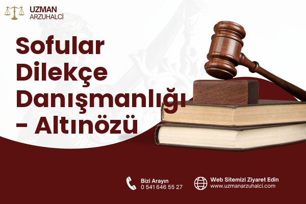 Sofular Dilekçe Danışmanlığı - Altınözü