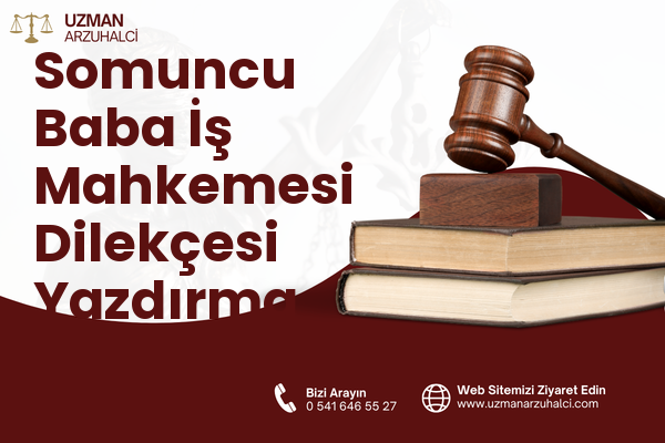 Somuncu Baba İş Mahkemesi Dilekçesi Yazdırma - Merkez