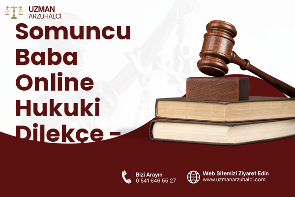 Somuncu Baba Online Hukuki Dilekçe - Merkez