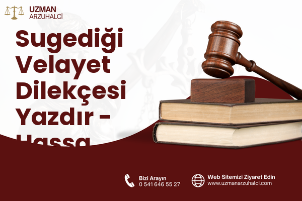 Sugediği Velayet Dilekçesi Yazdır - Hassa