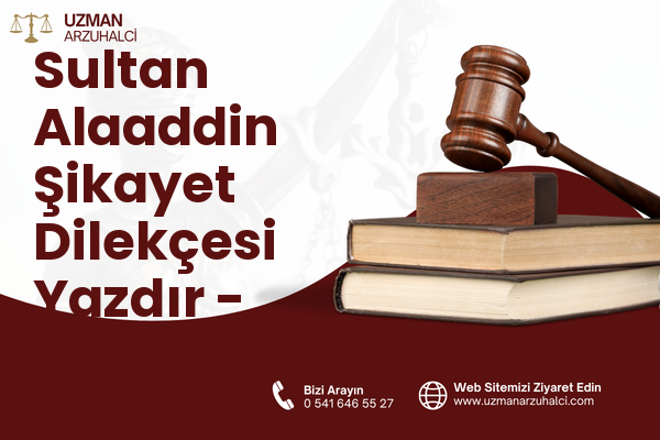 Sultan Alaaddin Şikayet Dilekçesi Yazdır - Merkez