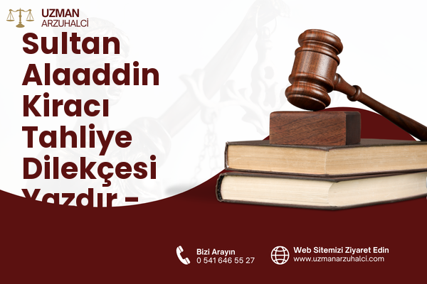 Sultan Alaaddin Kiracı Tahliye Dilekçesi Yazdır - Merkez
