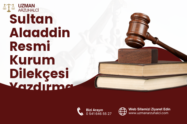 Sultan Alaaddin Resmi Kurum Dilekçesi Yazdırma - Merkez