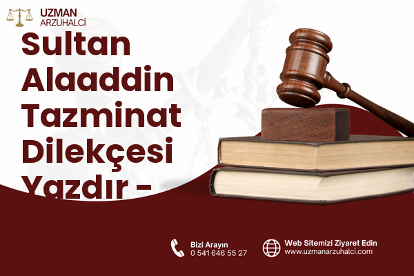 Sultan Alaaddin Tazminat Dilekçesi Yazdır - Merkez