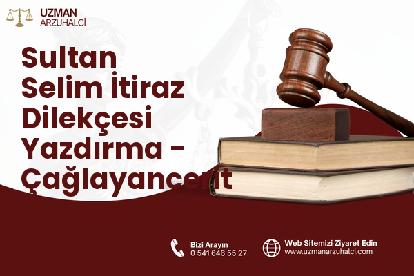 Sultan Selim İtiraz Dilekçesi Yazdırma - Çağlayancerit