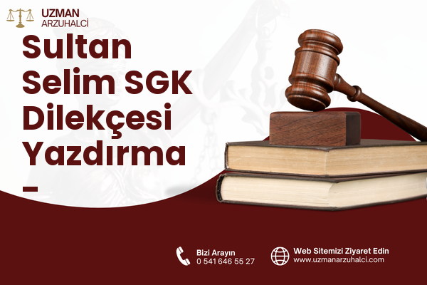 Sultan Selim SGK Dilekçesi Yazdırma - Çağlayancerit