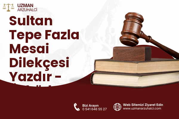 Sultan Tepe Fazla Mesai Dilekçesi Yazdır - Üsküdar