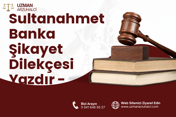 Sultanahmet Banka Şikayet Dilekçesi Yazdır - Fatih
