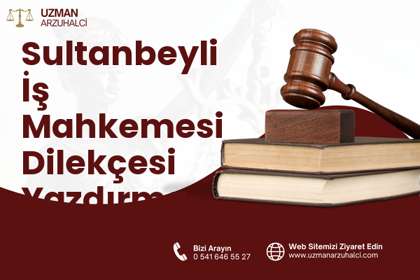 Sultanbeyli İş Mahkemesi Dilekçesi Yazdırma