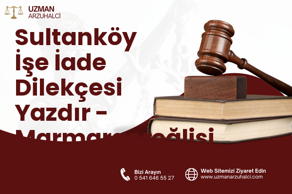 Sultanköy İşe İade Dilekçesi Yazdır - Marmaraereğlisi