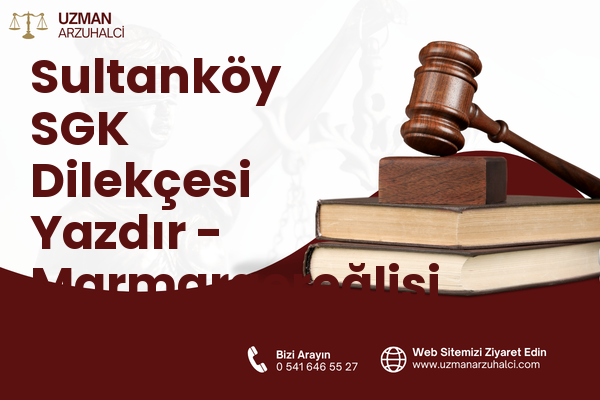 Sultanköy SGK Dilekçesi Yazdır - Marmaraereğlisi