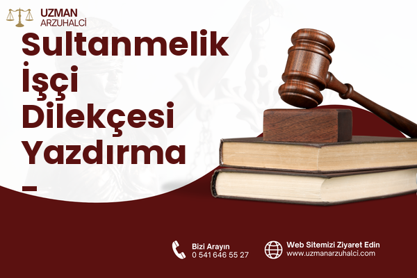 Sultanmelik İşçi Dilekçesi Yazdırma - Yakutiye