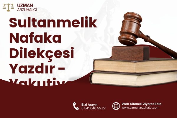 Sultanmelik Nafaka Dilekçesi Yazdır - Yakutiye