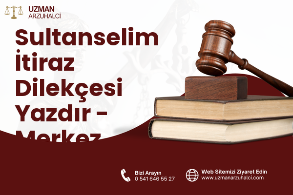 Sultanselim İtiraz Dilekçesi Yazdır - Merkez