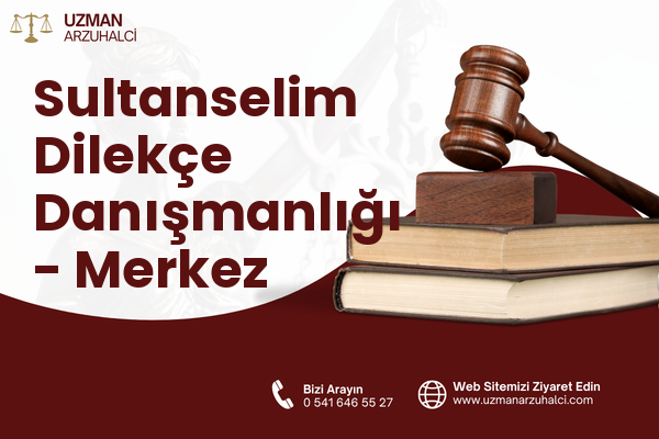Sultanselim Dilekçe Danışmanlığı - Merkez