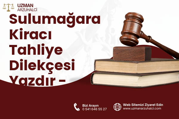 Sulumağara Kiracı Tahliye Dilekçesi Yazdır - İslahiye