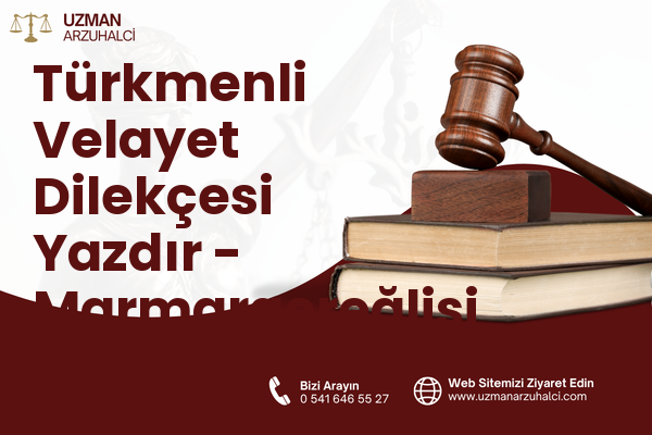 Türkmenli Velayet Dilekçesi Yazdır - Marmaraereğlisi