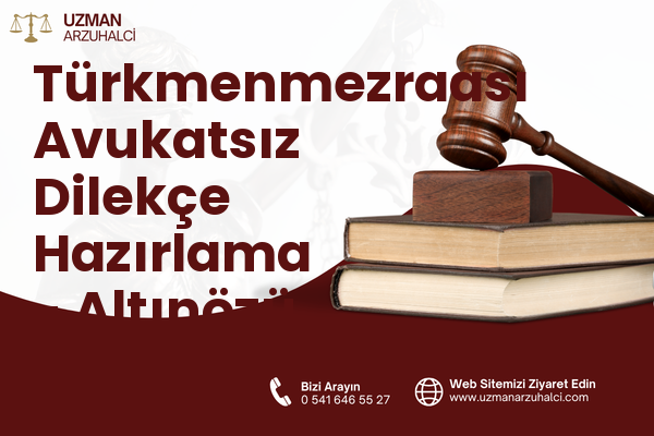 Türkmenmezraası Avukatsız Dilekçe Hazırlama - Altınözü