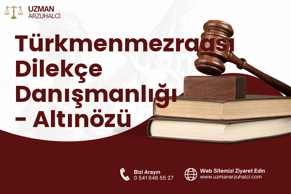 Türkmenmezraası Dilekçe Danışmanlığı - Altınözü