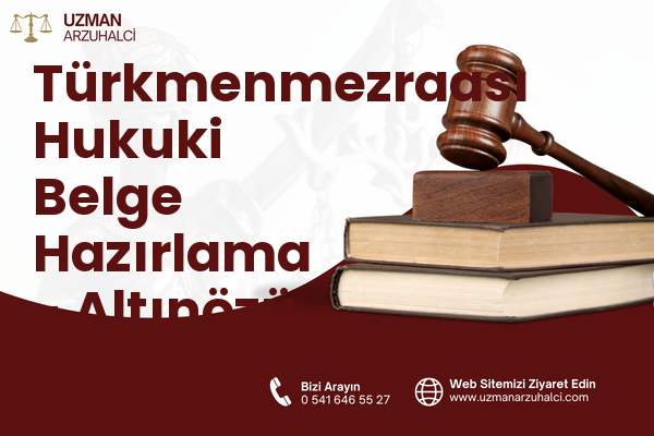 Türkmenmezraası Hukuki Belge Hazırlama - Altınözü