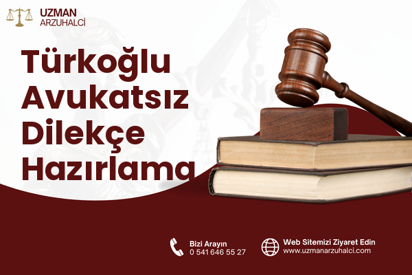 Türkoğlu Avukatsız Dilekçe Hazırlama