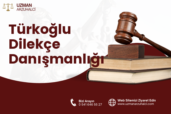 Türkoğlu Dilekçe Danışmanlığı
