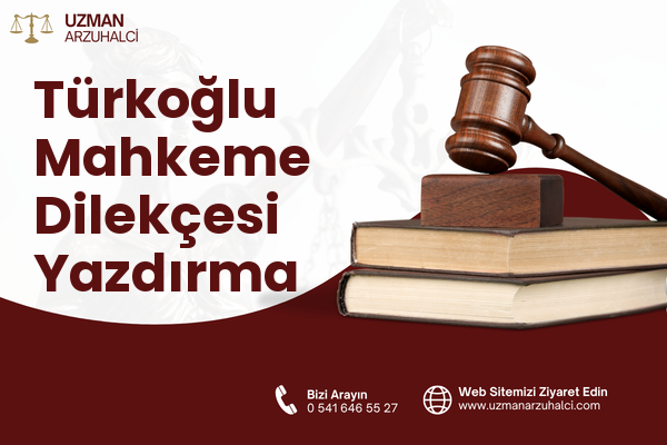 Türkoğlu Mahkeme Dilekçesi Yazdırma
