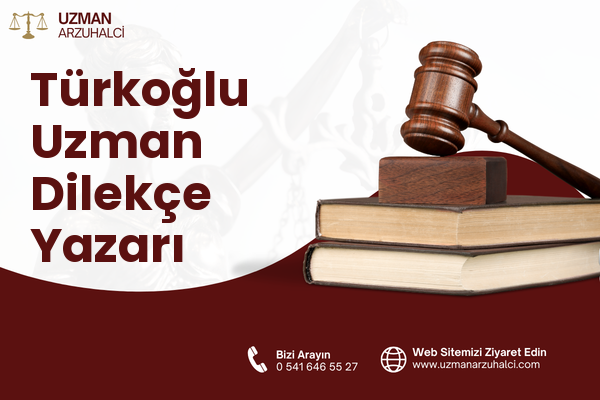 Türkoğlu Uzman Dilekçe Yazarı