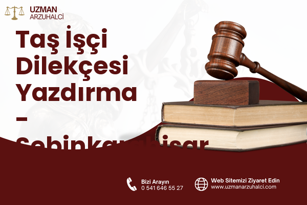 Taş İşçi Dilekçesi Yazdırma - Şebinkarahisar