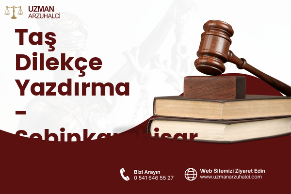 Taş Dilekçe Yazdırma - Şebinkarahisar