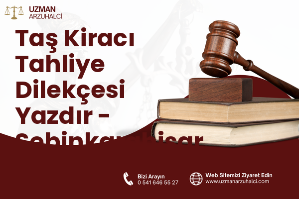 Taş Kiracı Tahliye Dilekçesi Yazdır - Şebinkarahisar