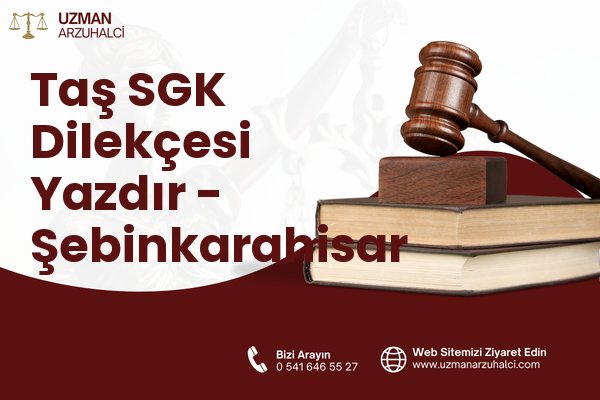 Taş SGK Dilekçesi Yazdır - Şebinkarahisar