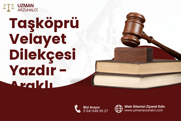 Taşköprü Velayet Dilekçesi Yazdır - Araklı