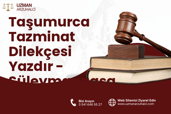Taşumurca Tazminat Dilekçesi Yazdır - Süleymanpaşa